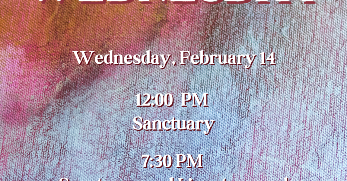 Ash Wednesday – February 14, 2024 – 7:30 PM Worship Service